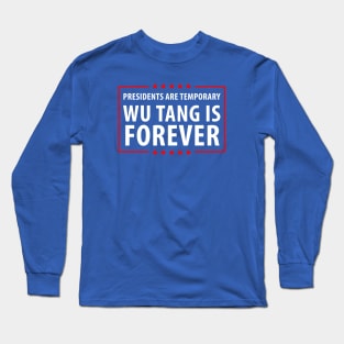 Presidents are temporary Wu is Forever Long Sleeve T-Shirt